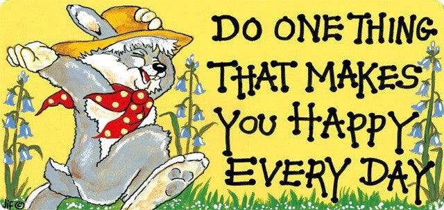 Do One Thing That Makes You Happy Bunny Sign - Bunny Creations